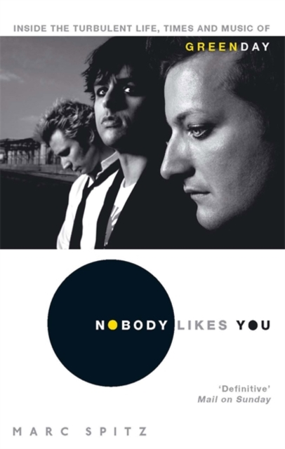 GREEN DAY: Nobody Likes You. Inside The Turbulent Life. Times And Music Of Green Day