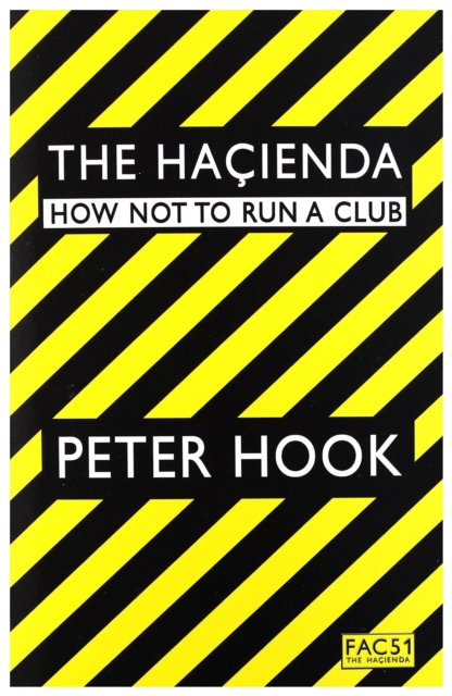 PETER HOOK: Hacienda - How Not To Run A Club