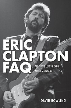 ERIC CLAPTON: Faq. All Thats Left To Know About Slowhand
