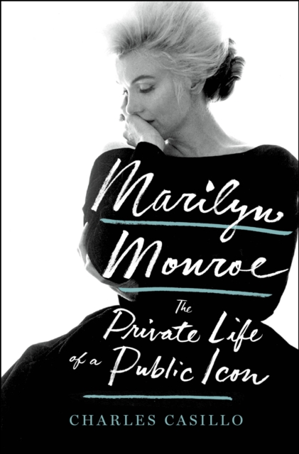 MARILYN MONROE: Marilyn Monroe: The Private Life Of A Public Icon