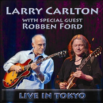 Larry Carlton & Robben Ford: Live In Tokyo (CD)