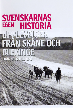 Svenskarnas Egen Historia - Upplevelser Från Skåne Och Blekinge Från 1906 Till Idag