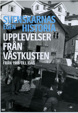 Svenskarnas Egen Historia - Upplevelser Från Västkusten Från 1906 Till Idag