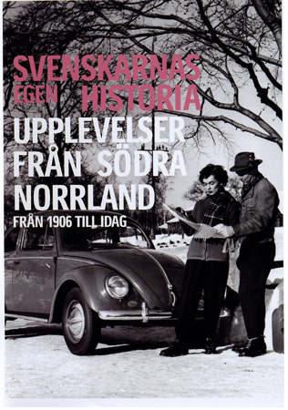 Svenskarnas Egen Historia - Upplevelser Från Södra Norrland Från 1906 Till Idag