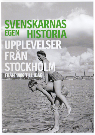 Svenskarnas Egen Historia - Upplevelser Från Stockholm Från 1906 Till Idag