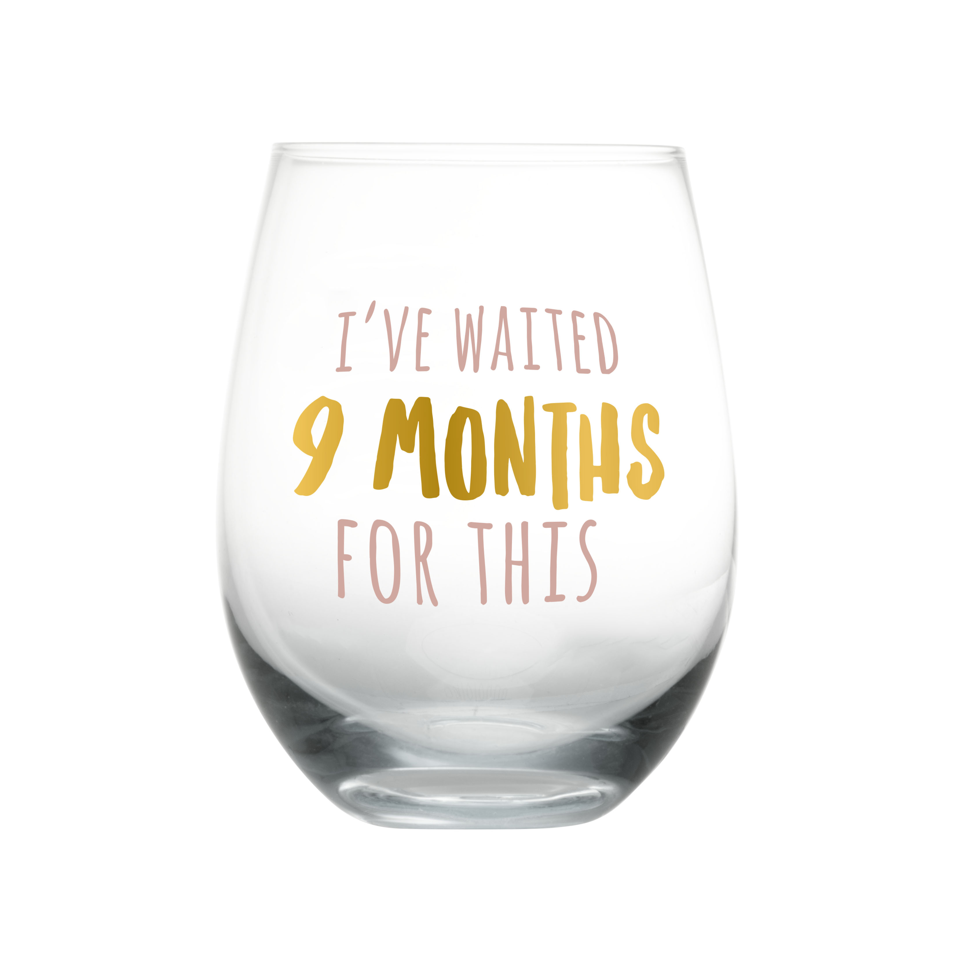 "I've Waited 9 Months for This" Wine Glass