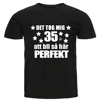 T-shirt - Det tog mig 35 år att bli så här perfekt