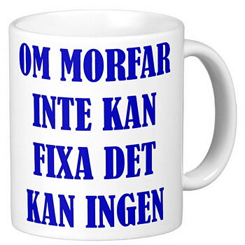 Mugg - Om morfar inte kan fixa det kan ingen