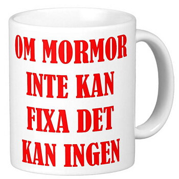 Mugg - Om mormor inte kan fixa det kan ingen