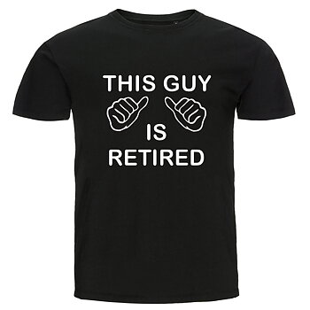 T-shirt - This guy is retired