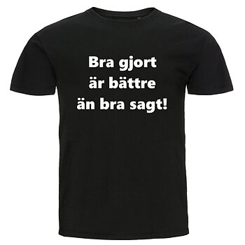 T-shirt - Bra gjort är bättre än bra sagt!