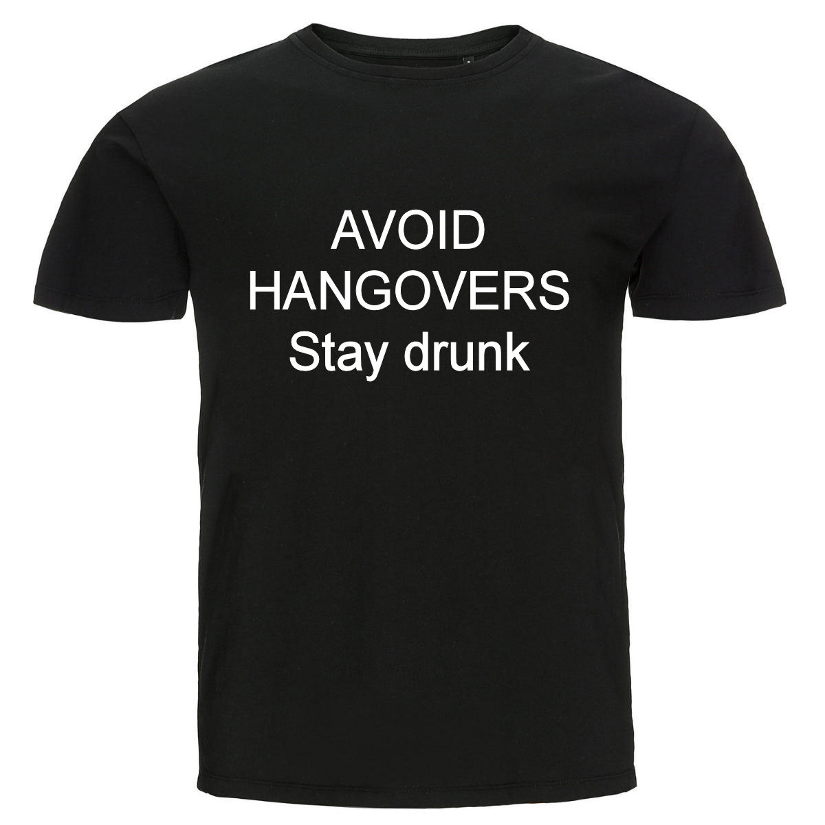 T-shirt - Avoid Hangovers - Stay drunk
