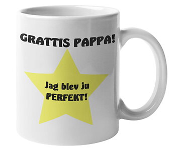 Mugg - Grattis pappa! Jag blev ju perfekt!