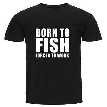 T-shirt - Born to fish forced to work