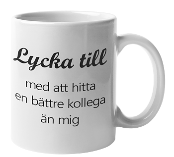 Mugg - Lycka till med att hitta en bättre kollega än mig
