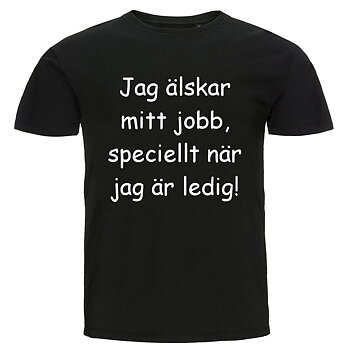 T-shirt - Jag älskar mitt jobb, speciellt när jag är ledig