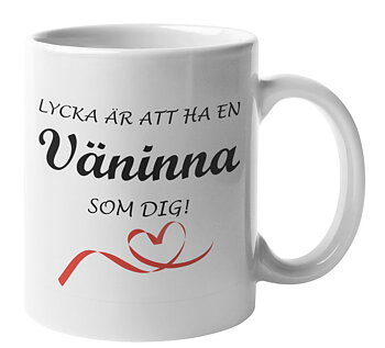 Mugg - Lycka är att ha en väninna som dig