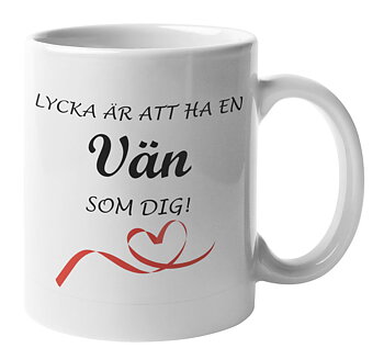Mugg - Lycka är att ha en vän som dig
