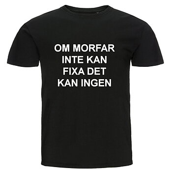 T-shirt - Om morfar inte kan fixa det kan ingen
