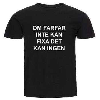 T-shirt - Om farfar inte kan fixa det kan ingen