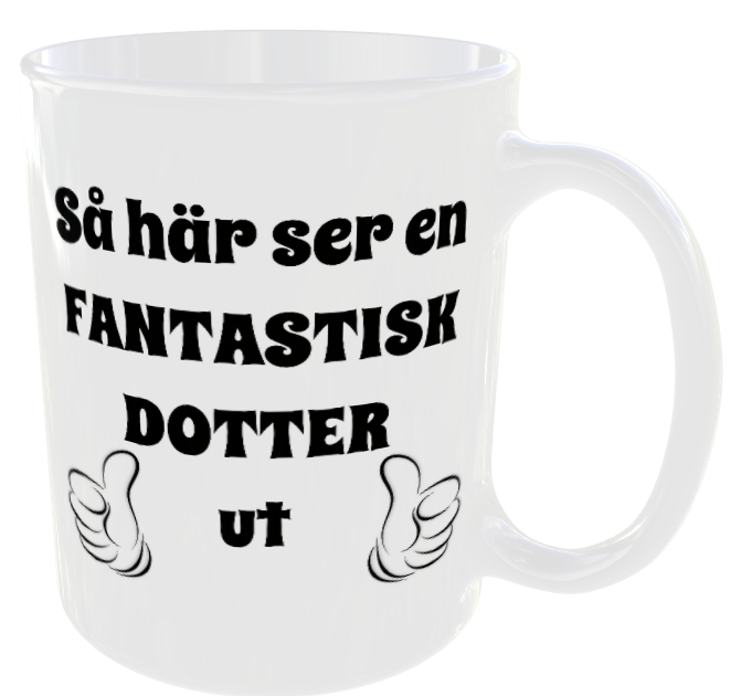 Mugg - Så här ser en fantastisk dotter ut