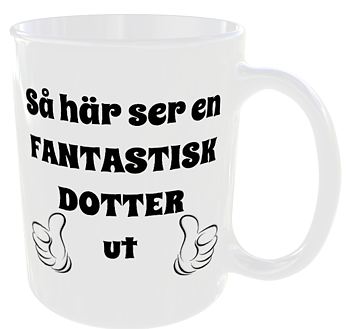 Mugg - Så här ser en fantastisk dotter ut