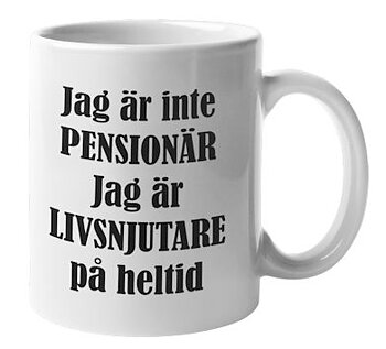 Mugg - Jag är inte pensionär, Livsnjutare