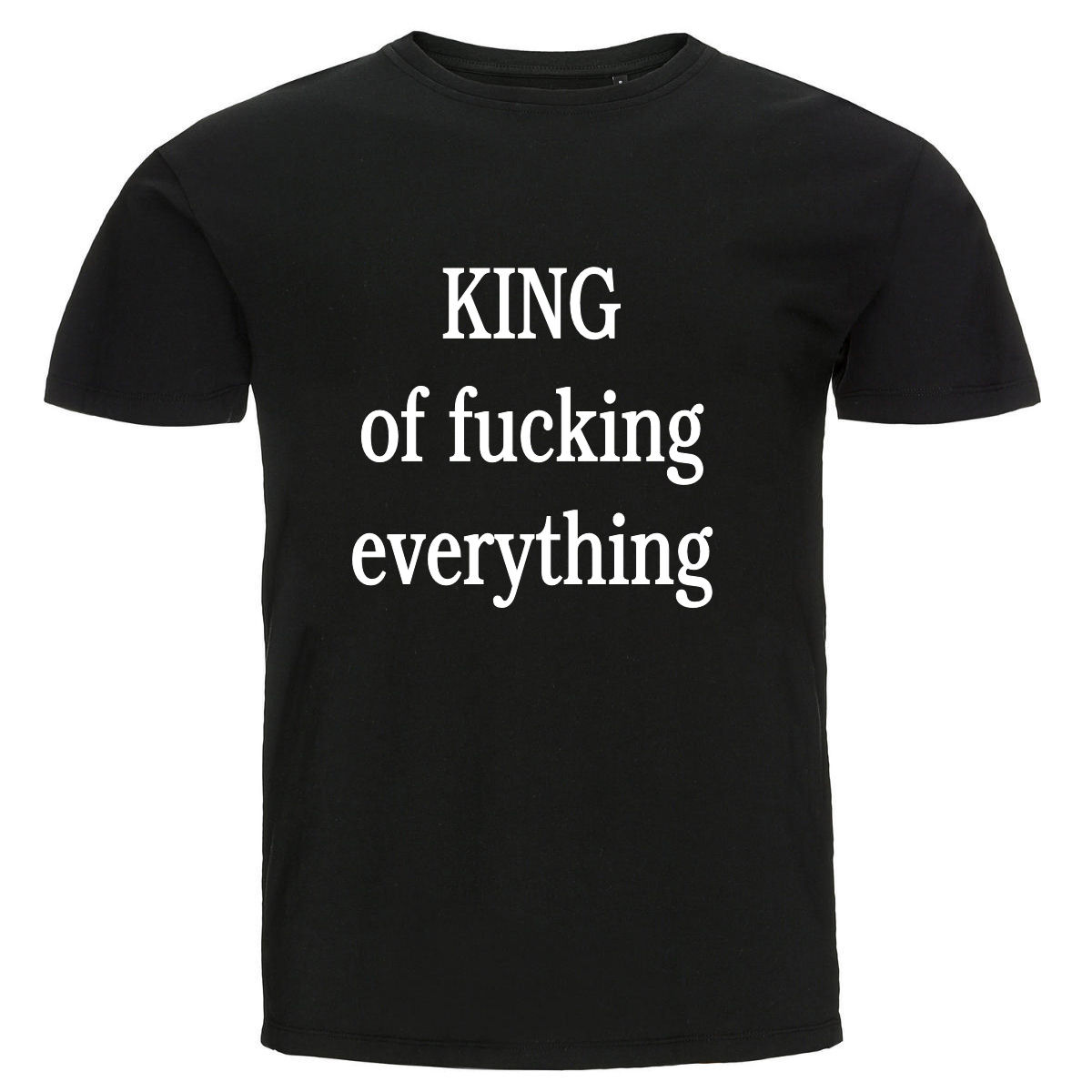 T-shirt - King of fucking everything