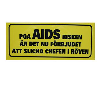 På grunn av risikoen for aids er det forbudt å slikke sjefens rumpe. (21x7,5 cm)