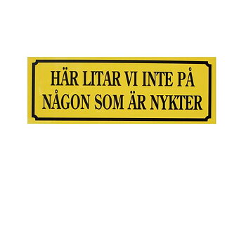 Her stoler vi ikke på noen som er edru (21x7,5 cm)