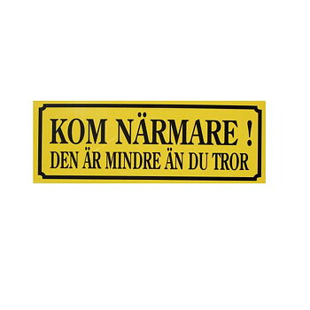 Kom nærmere, den er mindre enn du tror (21x7,5 cm)