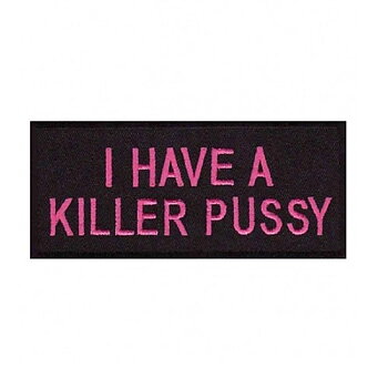 I Have A Killer Pussy Patch Embroidery Patch (10x4,5 cm)