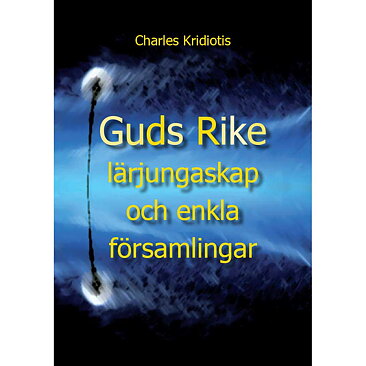 Guds Rike, lärjungaskap och enkla församlingar / Charles Kridiotis