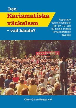Den Karismatiska väckelsen - vad hände? / Claes-Göran Bergstrand