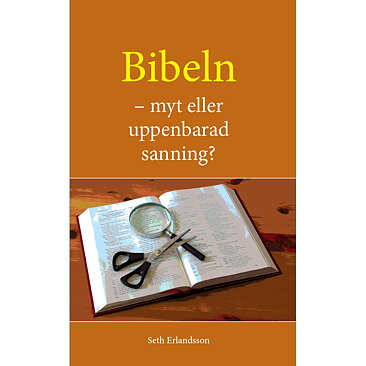 Bibeln – myt eller uppenbarad sanning? / Seth Erlandsson