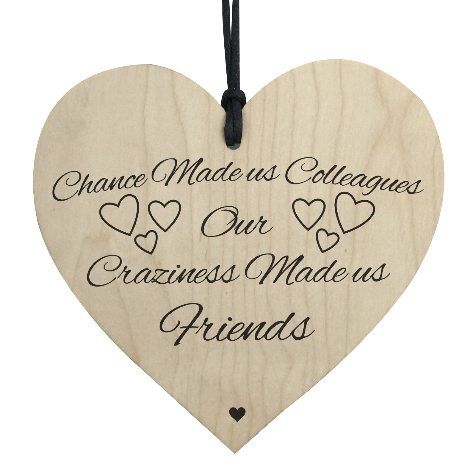 Wood hanging heart , "Chance made us colleagues, Craziness made us friends"