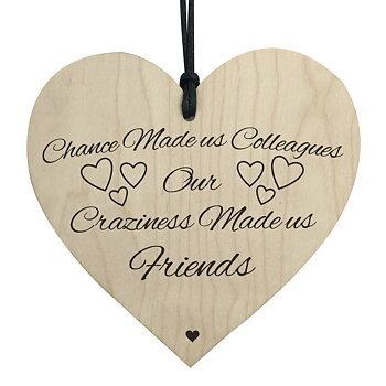 Wood hanging heart , "Chance made us colleagues, Craziness made us friends"