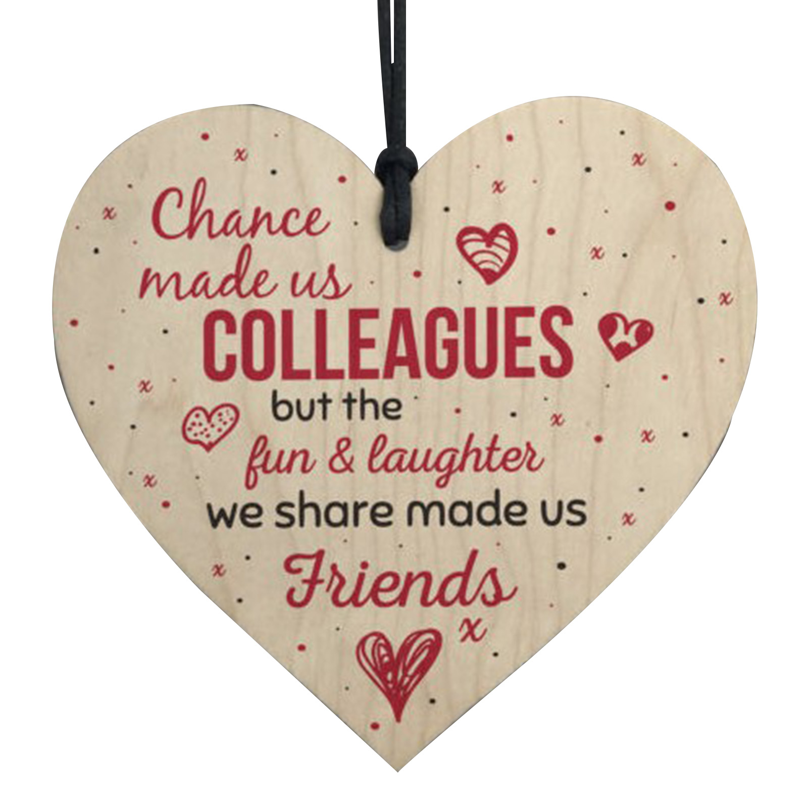 Wood hanging heart , "Chance made us colleagues but fun & laughter we share made us friends"