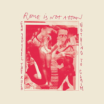Rome Is Not A Town – Can You Feel the Rush / Nothing To Claim 7"