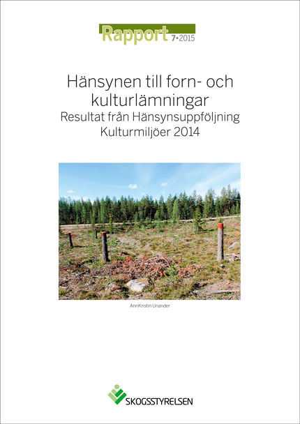 Rapport 2015:7 Hänsynen till forn- och kulturlämningar - Resultat från Hänsynsuppföljning Kulturmiljöer 2014