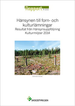 Rapport 2015:7 Hänsynen till forn- och kulturlämningar - Resultat från Hänsynsuppföljning Kulturmiljöer 2014