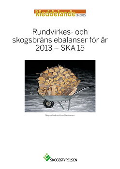 Meddelande 2015:3 Rundvirkes- och skogsbränslebalanser för år 2013 - SKA 15