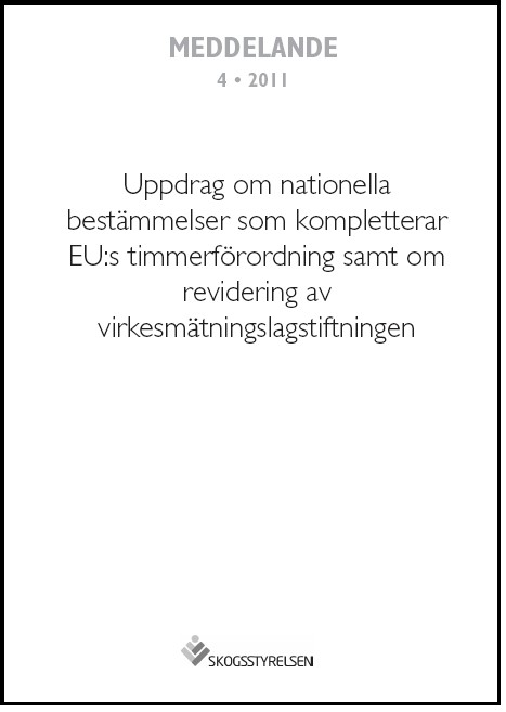 Meddelande 2011:4 Uppdrag om nationella bestämmelser som kompletterar EU:s timmerförordning samt om revidering av virkesmätningslagstiftningen