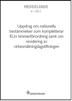 Meddelande 2011:4 Uppdrag om nationella bestämmelser som kompletterar EU:s timmerförordning samt om revidering av virkesmätningslagstiftningen