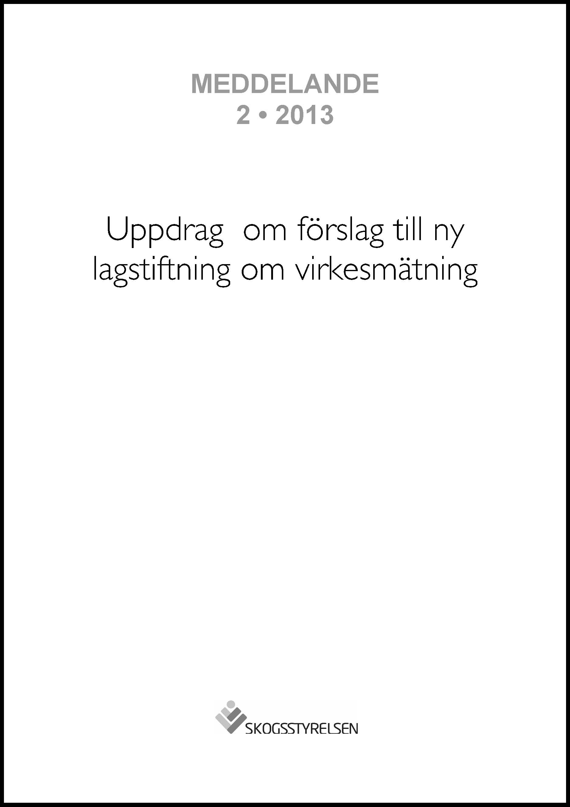 Meddelande 2013:2 Uppdrag om förslag till ny lagstiftning om virkesmätning