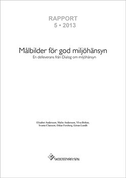 Rapport 2013:5 Målbilder för god miljöhänsyn - En delleverans från Dialog om miljöhänsyn