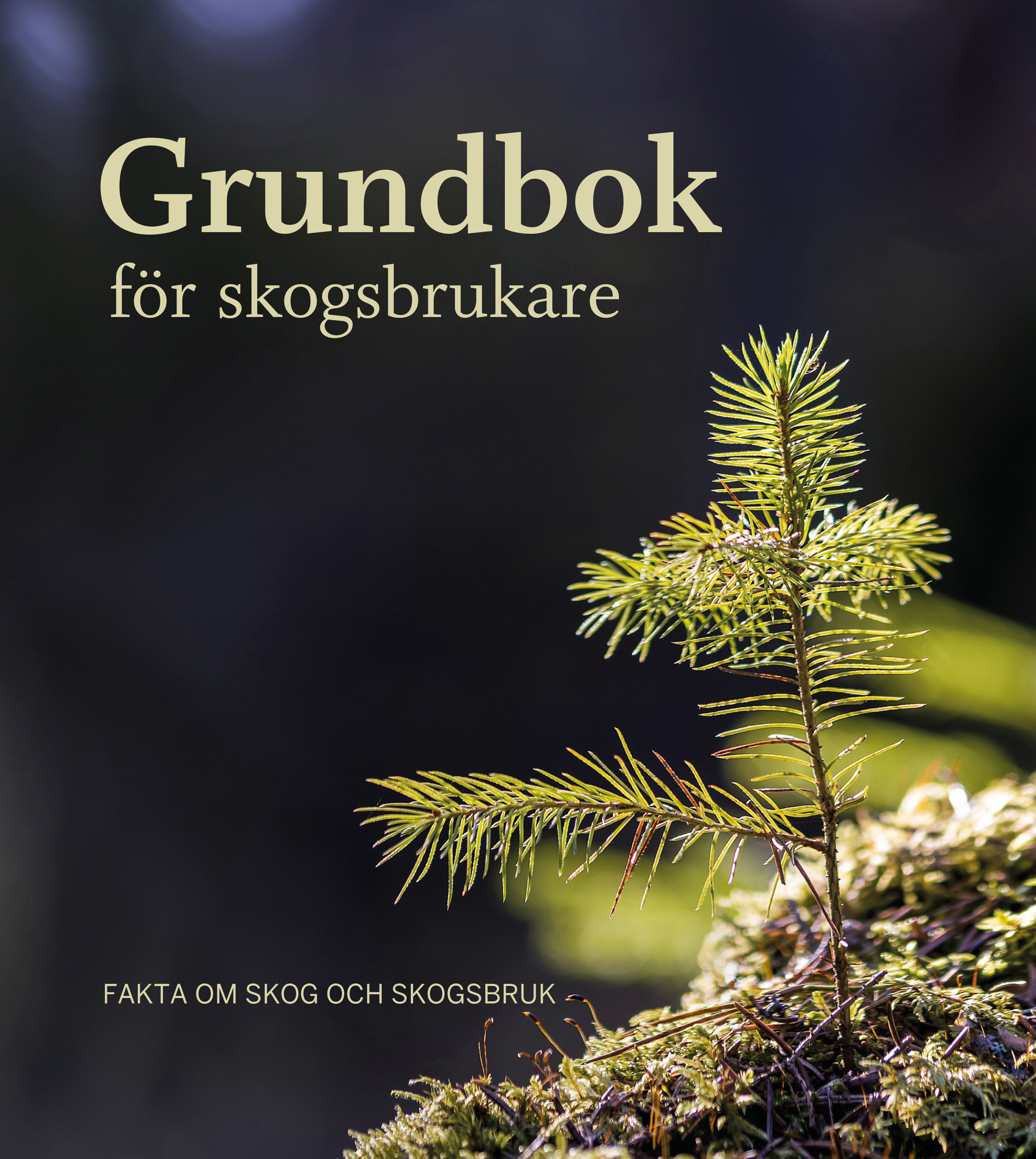 Grundbok för skogsbrukare - Fakta om skog och skogsbruk