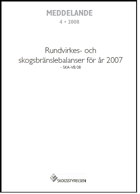 Meddelande 2008:4 Rundvirkes- och skogsbränslebalanser för år 2007 - SKa-VB 08  