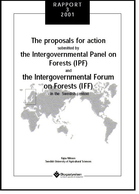 The proposals for action submitted by the Intergovernmental Panel on Forests (IPF) and the Intergovernmental Forum on Forests (IFF) - in the Swedish context  Rapport 2001:3