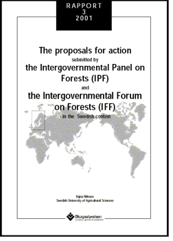 The proposals for action submitted by the Intergovernmental Panel on Forests (IPF) and the Intergovernmental Forum on Forests (IFF) - in the Swedish context  Rapport 2001:3